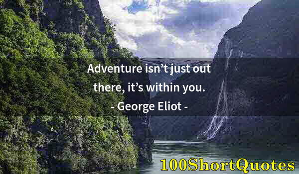 Quote by Albert Einstein: Adventure isn’t just out there, it’s within you.