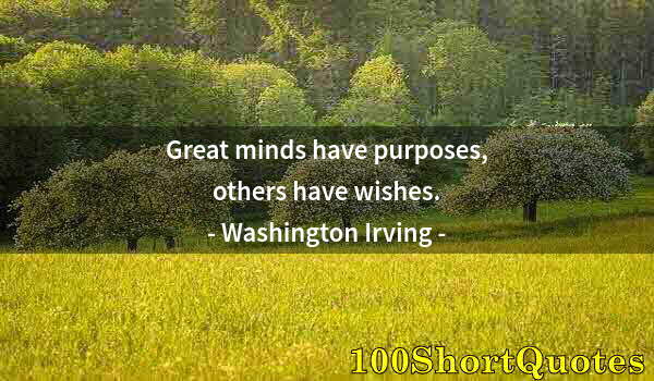 Quote by Albert Einstein: Great minds have purposes, others have wishes.