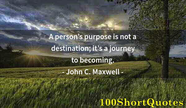 Quote by Albert Einstein: A person’s purpose is not a destination; it’s a journey to becoming.