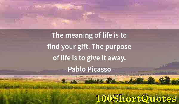 Quote by Albert Einstein: The meaning of life is to find your gift. The purpose of life is to give it away.