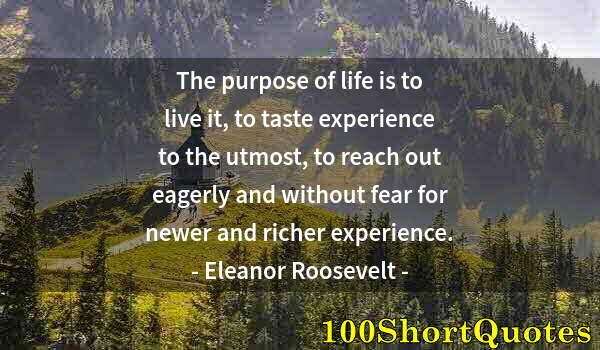 Quote by Albert Einstein: The purpose of life is to live it, to taste experience to the utmost, to reach out eagerly and witho...