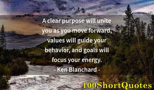 Quote by Albert Einstein: A clear purpose will unite you as you move forward, values will guide your behavior, and goals will ...