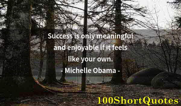 Quote by Albert Einstein: Success is only meaningful and enjoyable if it feels like your own.