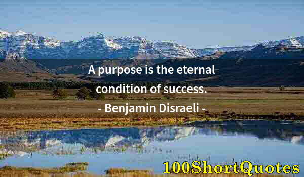 Quote by Albert Einstein: A purpose is the eternal condition of success.