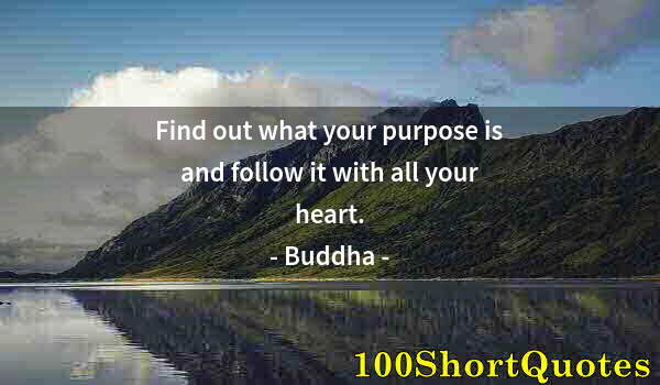 Quote by Albert Einstein: Find out what your purpose is and follow it with all your heart.