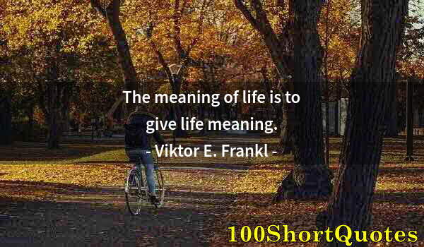 Quote by Albert Einstein: The meaning of life is to give life meaning.