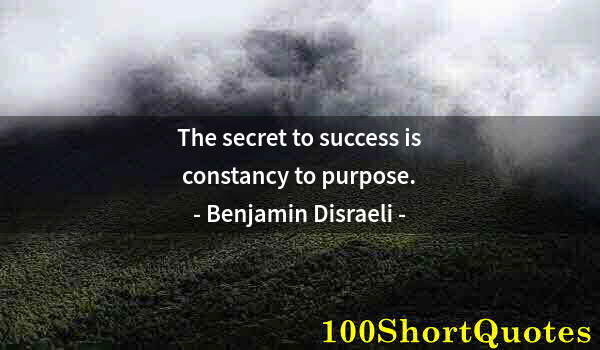 Quote by Albert Einstein: The secret to success is constancy to purpose.