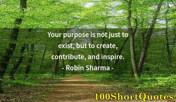 Quote by Albert Einstein: Your purpose is not just to exist, but to create, contribute, and inspire.