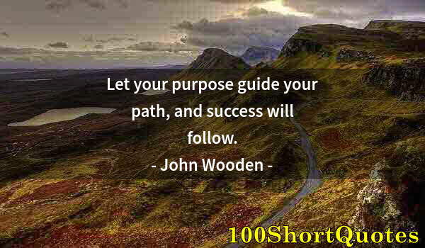 Quote by Albert Einstein: Let your purpose guide your path, and success will follow.