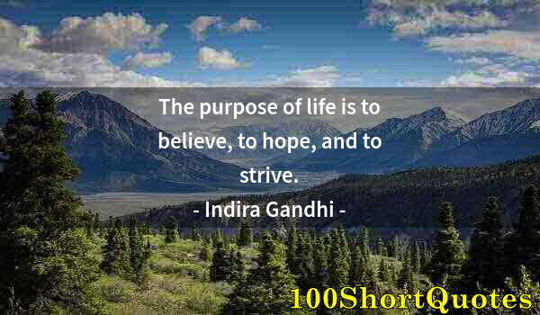 Quote by Albert Einstein: The purpose of life is to believe, to hope, and to strive.