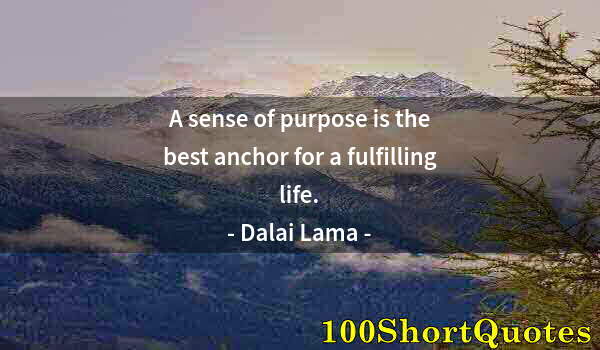 Quote by Albert Einstein: A sense of purpose is the best anchor for a fulfilling life.