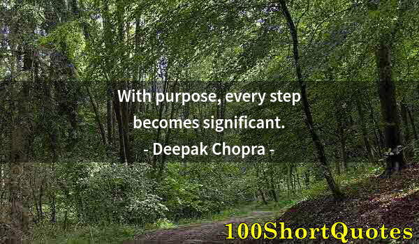 Quote by Albert Einstein: With purpose, every step becomes significant.