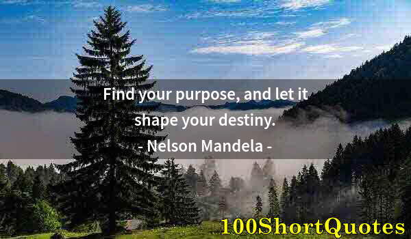 Quote by Albert Einstein: Find your purpose, and let it shape your destiny.