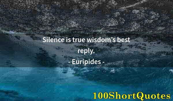 Quote by Albert Einstein: Silence is true wisdom’s best reply.