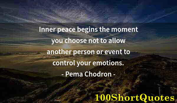 Quote by Albert Einstein: Inner peace begins the moment you choose not to allow another person or event to control your emotio...