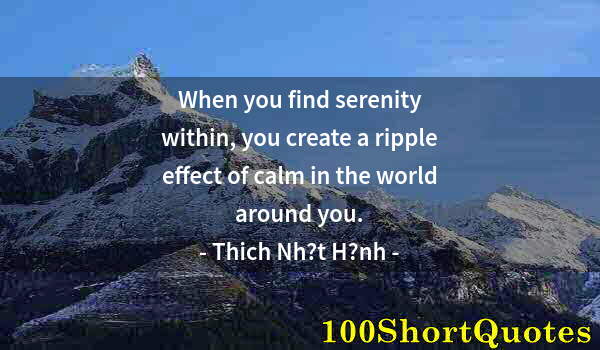 Quote by Albert Einstein: When you find serenity within, you create a ripple effect of calm in the world around you.