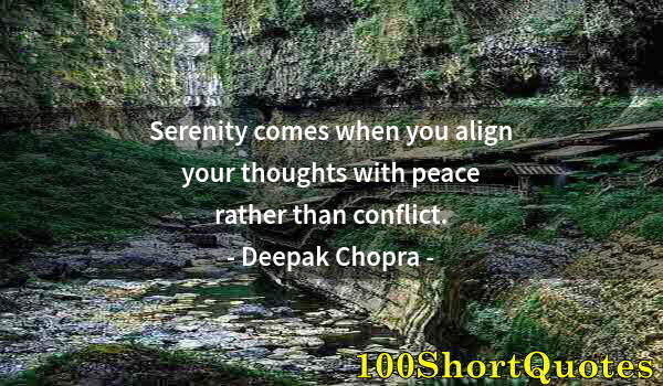 Quote by Albert Einstein: Serenity comes when you align your thoughts with peace rather than conflict.