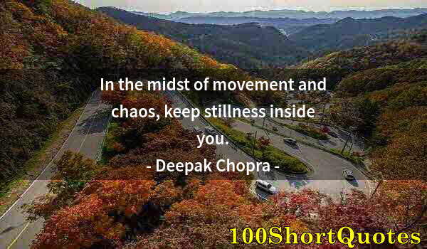 Quote by Albert Einstein: In the midst of movement and chaos, keep stillness inside you.