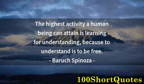 Quote by Albert Einstein: The highest activity a human being can attain is learning for understanding, because to understand i...