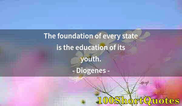 Quote by Albert Einstein: The foundation of every state is the education of its youth.