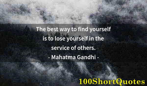 Quote by Albert Einstein: The best way to find yourself is to lose yourself in the service of others.