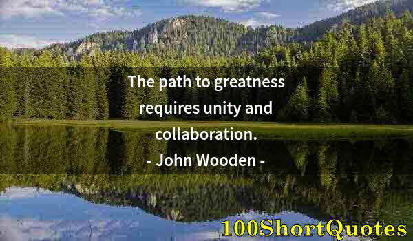 Quote by Albert Einstein: The path to greatness requires unity and collaboration.