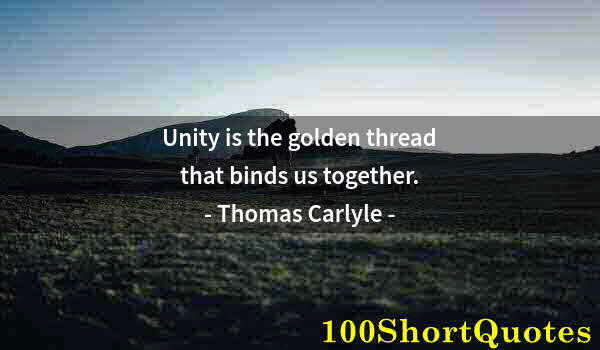 Quote by Albert Einstein: Unity is the golden thread that binds us together.