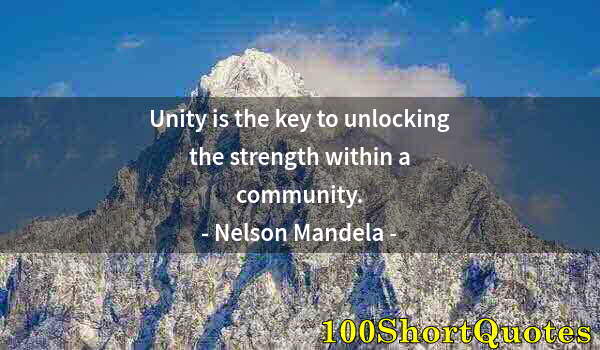 Quote by Albert Einstein: Unity is the key to unlocking the strength within a community.