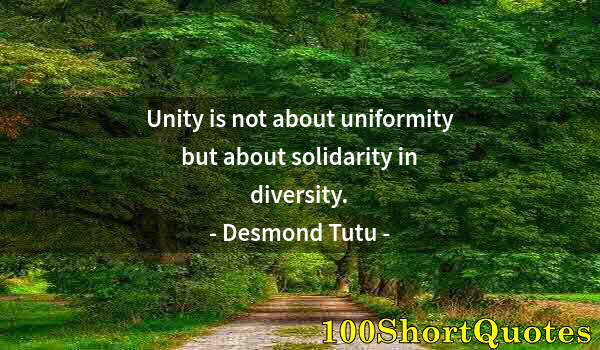 Quote by Albert Einstein: Unity is not about uniformity but about solidarity in diversity.