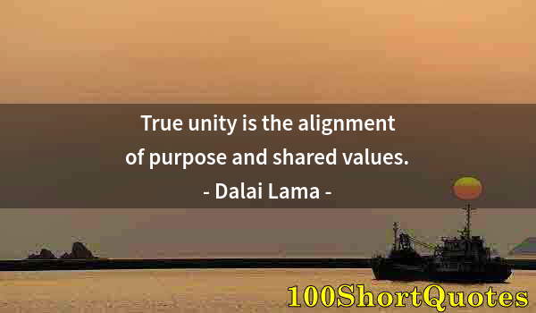 Quote by Albert Einstein: True unity is the alignment of purpose and shared values.