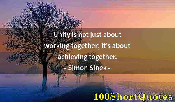 Quote by Albert Einstein: Unity is not just about working together; it’s about achieving together.