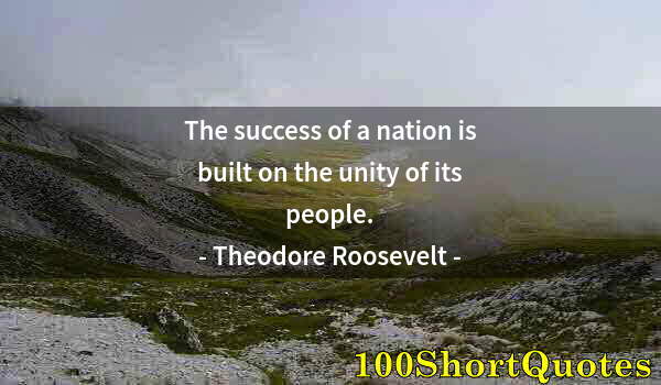 Quote by Albert Einstein: The success of a nation is built on the unity of its people.