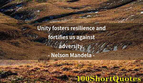 Quote by Albert Einstein: Unity fosters resilience and fortifies us against adversity.