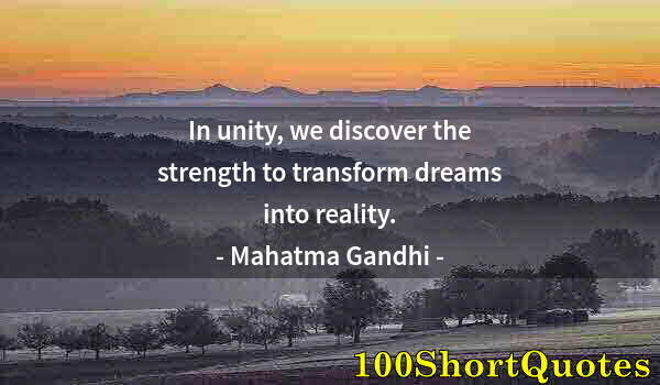 Quote by Albert Einstein: In unity, we discover the strength to transform dreams into reality.