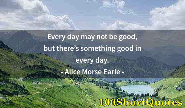 Quote by Albert Einstein: Every day may not be good, but there’s something good in every day.