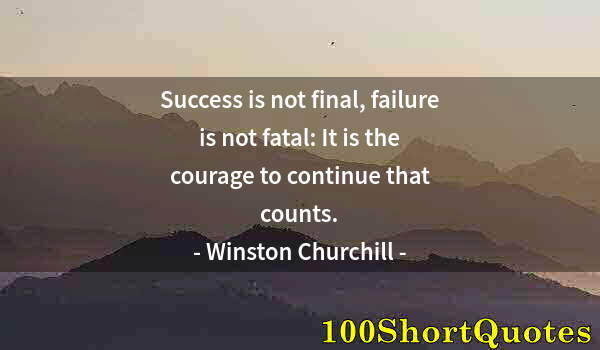 Quote by Albert Einstein: Success is not final, failure is not fatal: It is the courage to continue that counts.