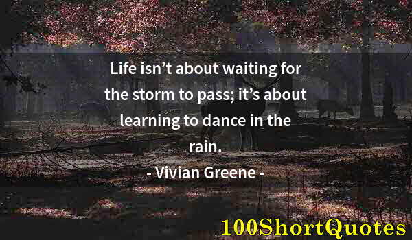 Quote by Albert Einstein: Life isn’t about waiting for the storm to pass; it’s about learning to dance in the rain.