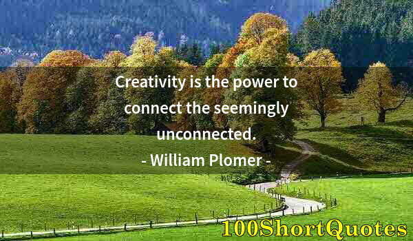 Quote by Albert Einstein: Creativity is the power to connect the seemingly unconnected.