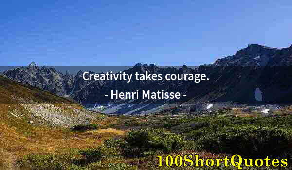 Quote by Albert Einstein: Creativity takes courage.