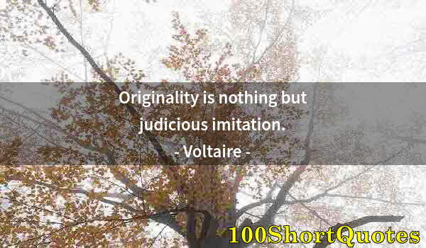 Quote by Albert Einstein: Originality is nothing but judicious imitation.