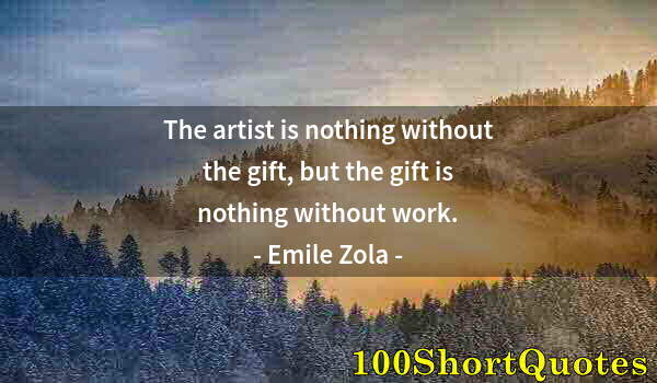 Quote by Albert Einstein: The artist is nothing without the gift, but the gift is nothing without work.