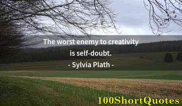 Quote by Albert Einstein: The worst enemy to creativity is self-doubt.