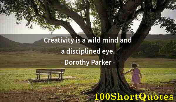 Quote by Albert Einstein: Creativity is a wild mind and a disciplined eye.