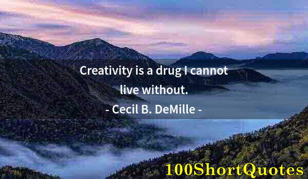 Quote by Albert Einstein: Creativity is a drug I cannot live without.