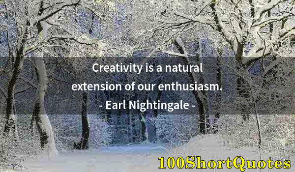 Quote by Albert Einstein: Creativity is a natural extension of our enthusiasm.