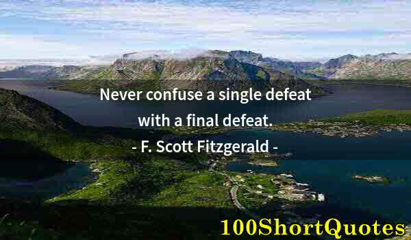 Quote by Albert Einstein: Never confuse a single defeat with a final defeat.