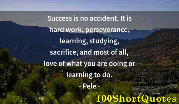 Quote by Albert Einstein: Success is no accident. It is hard work, perseverance, learning, studying, sacrifice, and most of al...