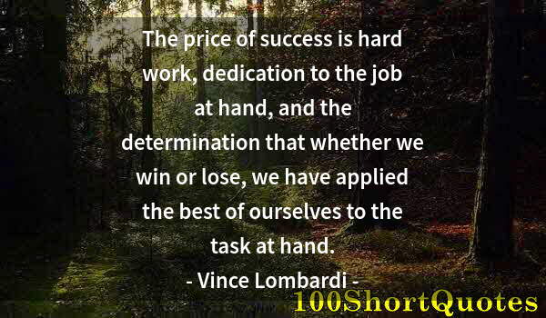 Quote by Albert Einstein: The price of success is hard work, dedication to the job at hand, and the determination that whether...