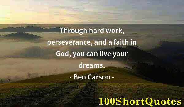 Quote by Albert Einstein: Through hard work, perseverance, and a faith in God, you can live your dreams.