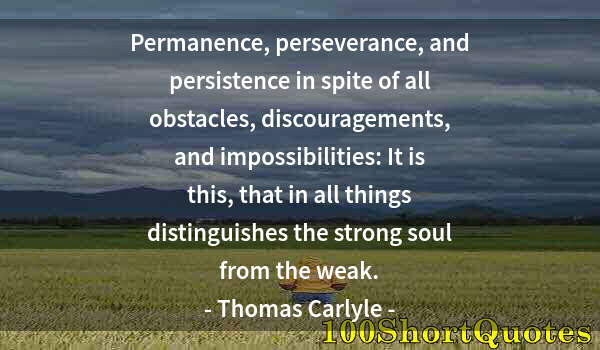 Quote by Albert Einstein: Permanence, perseverance, and persistence in spite of all obstacles, discouragements, and impossibil...